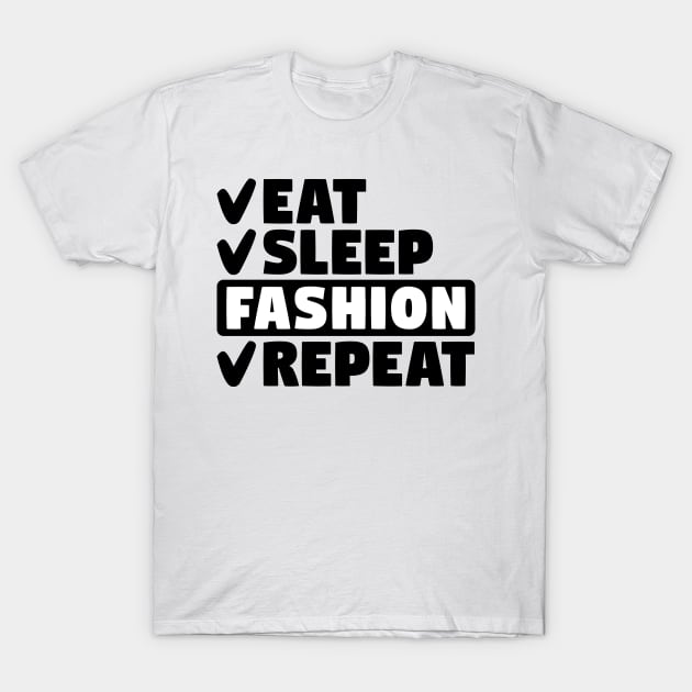 Eat, sleep, fashion, repeat T-Shirt by colorsplash